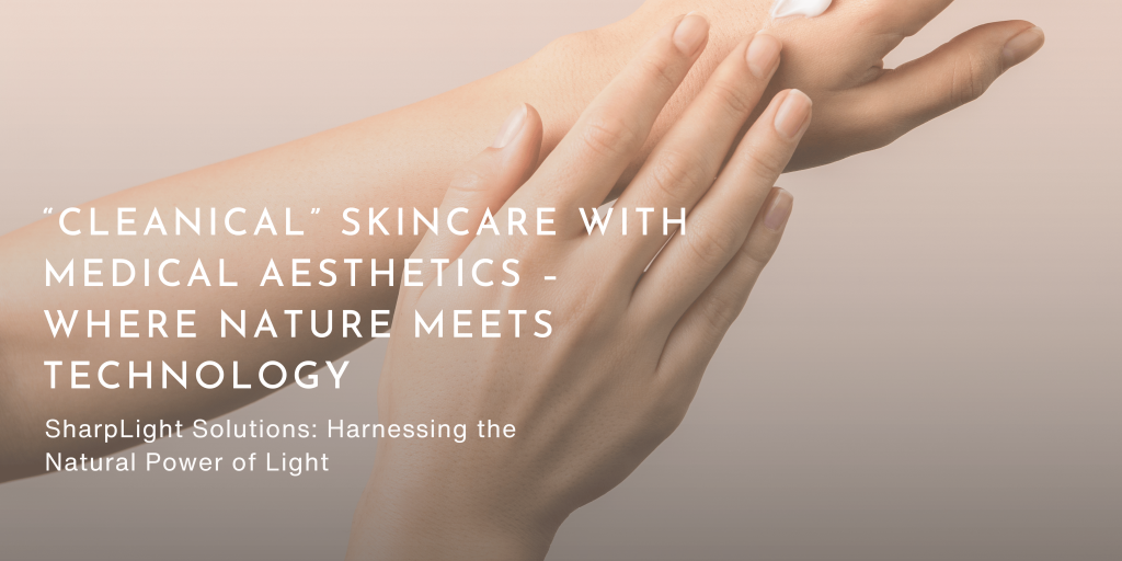 “Cleanical” Skincare with Medical Aesthetics – Where Nature Meets Technology