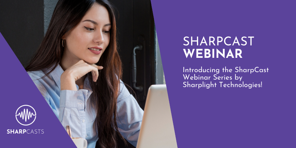 Introducing the SharpCast Webinar Series by Sharplight Technologies!