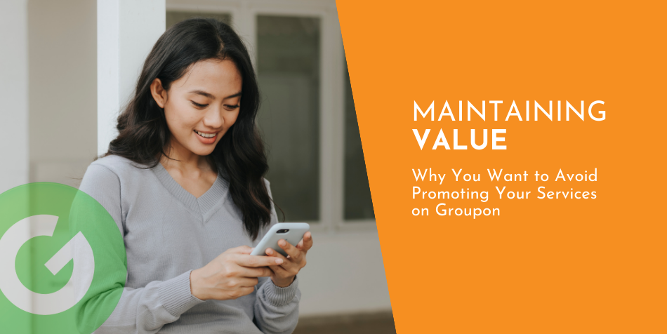 Maintaining Value: Why You Want to Avoid Promoting Your Services on Groupon