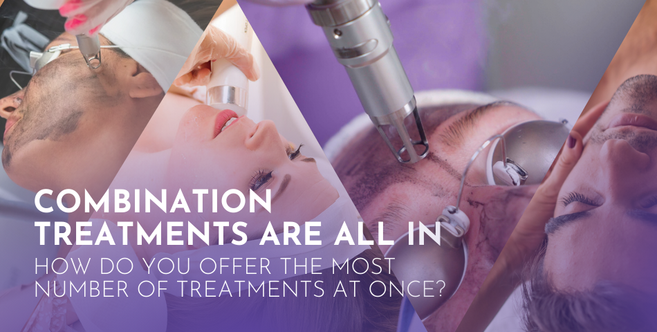 Combination Treatments Are All In. How Do You Offer the Most Number of Treatments at Once?