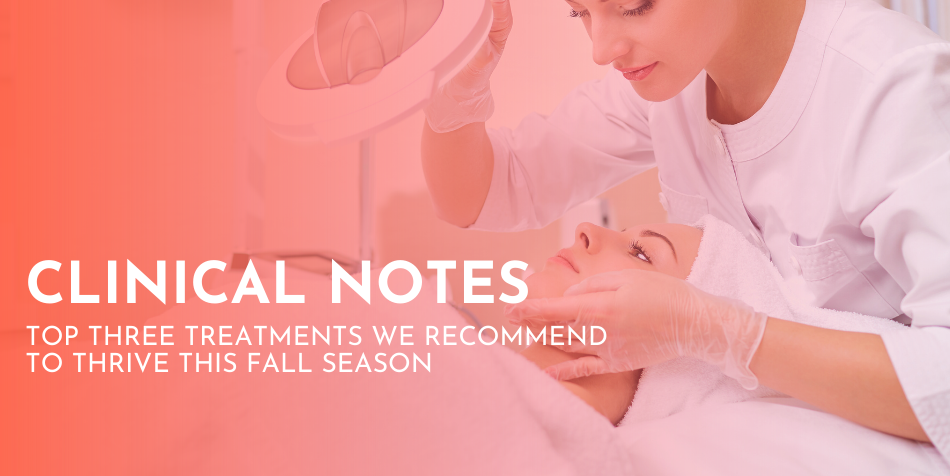 Laser season is here!  3 Top Treatments We Recommend to Thrive this Fall