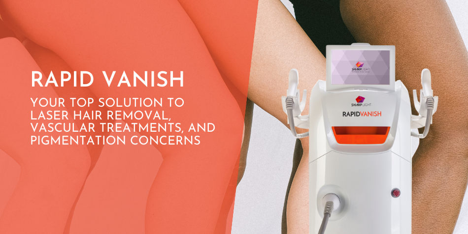 Rapid Vanish ~ Your Top Solution to Laser Hair Removal, Vascular Treatments, and Pigmentation Concerns