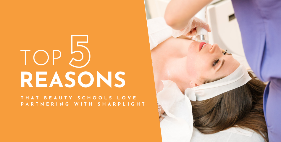 Top 5 Reasons that Beauty Schools Love Partnering with SharpLight