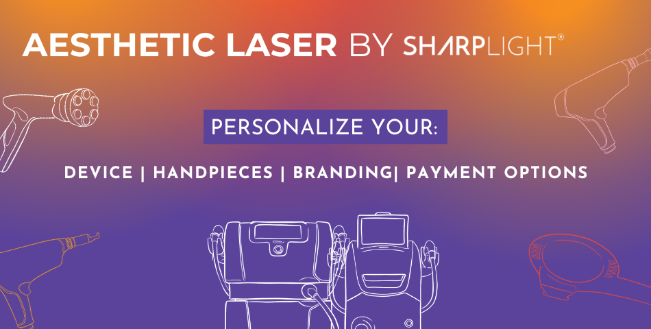 Aesthetic Laser by SharpLight: Personalize Your Device, Handpieces, Branding and Payment Options